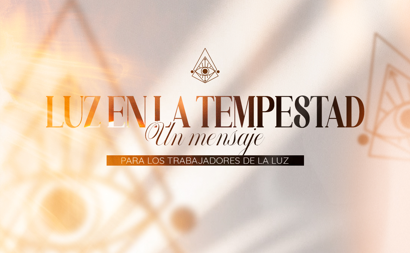 Luz en la Tempestad: Un Mensaje para los Trabajadores Espirituales.