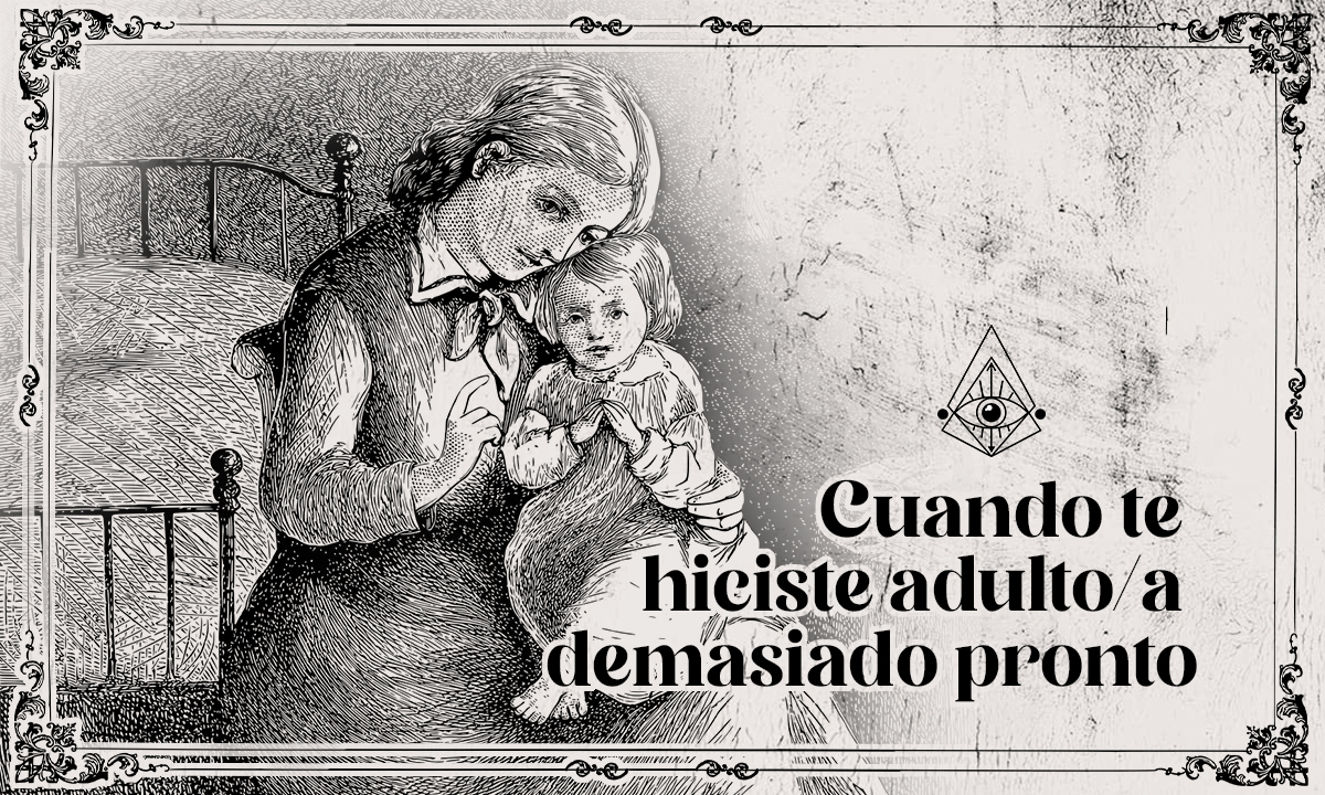 Cuando te hiciste adulto/a demasiado pronto